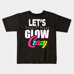 Let Glow Crazy Colorful Quote Colorful Tie Dye squad team Kids T-Shirt